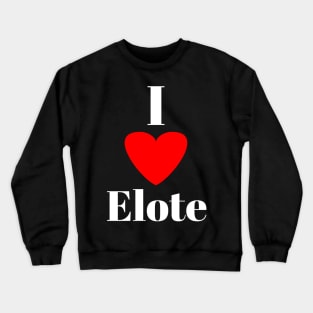 I love Elote Crewneck Sweatshirt